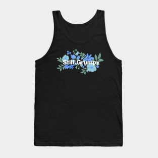 Still Grumpy text with flowers Tank Top